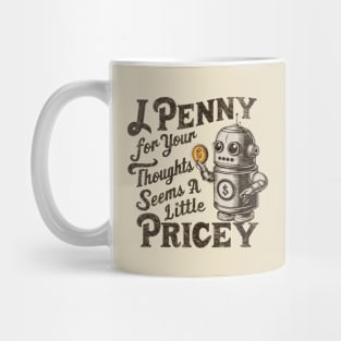 A Penny For Your Thoughts Seems Little Pricey, Funny Mug